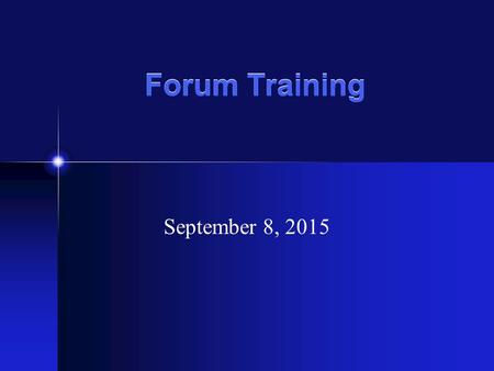 Forum Training September 8, 2015. What We Will Cover Overview of Phorum Terms Use, Administration, and Moderation of Phorum. Hands on Demonstration of.