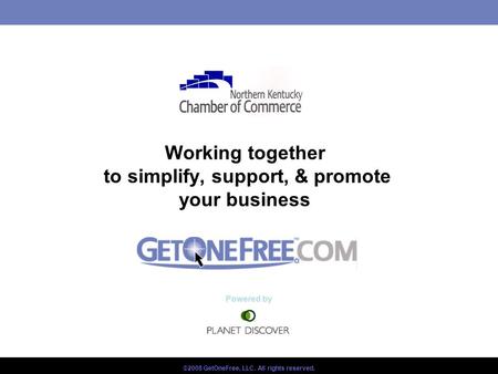 Working together to simplify, support, & promote your business ©2008 GetOneFree, LLC. All rights reserved. Powered by.