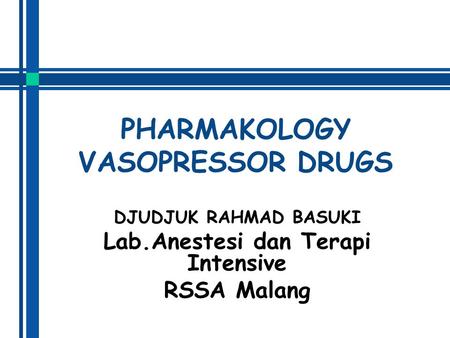 PHARMAKOLOGY VASOPRESSOR DRUGS DJUDJUK RAHMAD BASUKI Lab.Anestesi dan Terapi Intensive RSSA Malang.