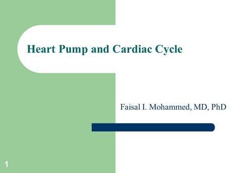 1 Heart Pump and Cardiac Cycle Faisal I. Mohammed, MD, PhD.