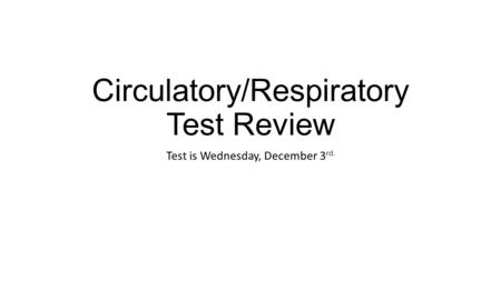 Circulatory/Respiratory Test Review
