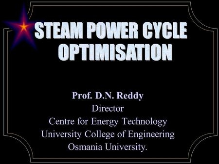 Prof. D.N. Reddy Director Centre for Energy Technology University College of Engineering Osmania University.