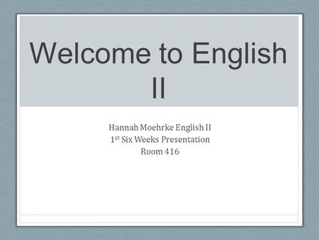 Hannah Moehrke English II 1st Six Weeks Presentation Room 416