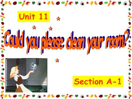 Section A-1 Unit 11. sweep the floor do the dishes fold the clothes.