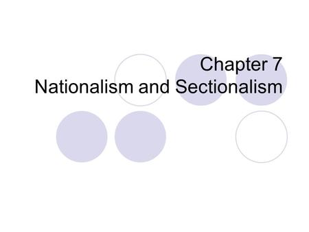 Chapter 7 Nationalism and Sectionalism