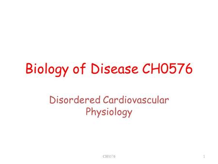 Biology of Disease CH0576 Disordered Cardiovascular Physiology CH05761.