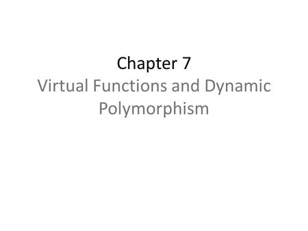 Chapter 7 Virtual Functions and Dynamic Polymorphism