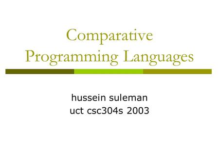 Comparative Programming Languages hussein suleman uct csc304s 2003.