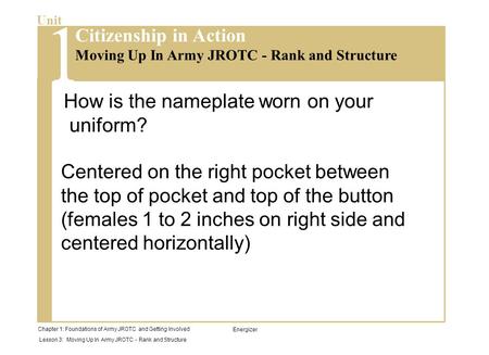 Chapter 1: Foundations of Army JROTC and Getting Involved Lesson 3: Moving Up In Army JROTC - Rank and Structure Unit Moving Up In Army JROTC - Rank and.