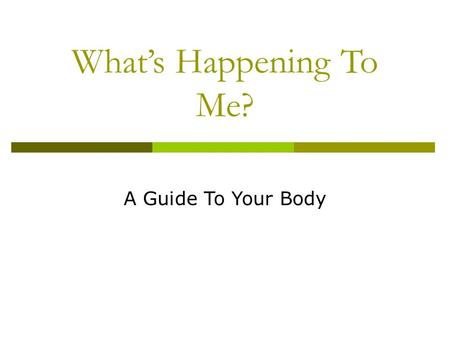 What’s Happening To Me? A Guide To Your Body.