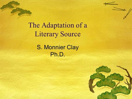The Adaptation of a Literary Source S. Monnier Clay Ph.D.