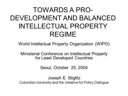 TOWARDS A PRO- DEVELOPMENT AND BALANCED INTELLECTUAL PROPERTY REGIME World Intellectual Property Organization (WIPO) Ministerial Conference on Intellectual.