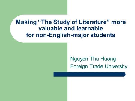 Making “The Study of Literature” more valuable and learnable for non-English-major students Nguyen Thu Huong Foreign Trade University.