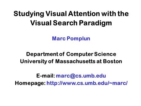 Studying Visual Attention with the Visual Search Paradigm Marc Pomplun Department of Computer Science University of Massachusetts at Boston