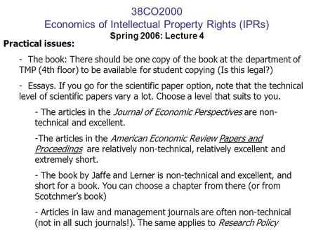 38CO2000 Economics of Intellectual Property Rights (IPRs) Spring 2006: Lecture 4 Practical issues: - The book: There should be one copy of the book at.