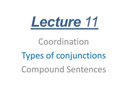 Coordination Types of conjunctions Compound Sentences