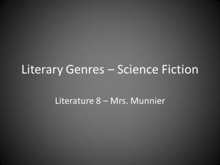 Literary Genres – Science Fiction Literature 8 – Mrs. Munnier.