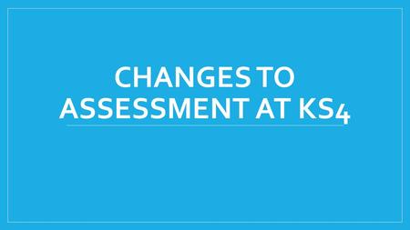 CHANGES TO ASSESSMENT AT KS4. In this session … 1. What’s changing? 2. Details of the changes a. Language b. Literature c. Culture 3. Impact on Latin.