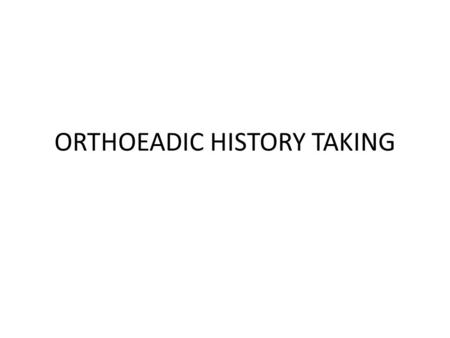 ORTHOEADIC HISTORY TAKING
