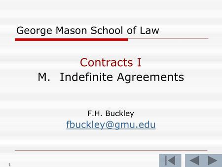 1 George Mason School of Law Contracts I M.Indefinite Agreements F.H. Buckley
