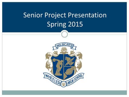 Senior Project Presentation Spring 2015. Topic Thursday April 23 Portfolio to Media 3:30 pm Chorus 5:30 pm Presentation 6:15 pm.
