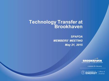 Technology Transfer at Brookhaven SPAFOA MEMBERS’ MEETING May 21, 2015.