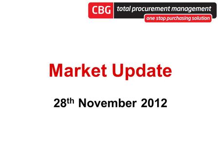 Market Update 28 th November 2012. Clifton Buying Group Clifton Buying Group is a leading supply solution business, which specialises in negotiating with.