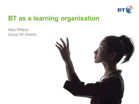 Alex Wilson Group HR Director BT as a learning organisation.