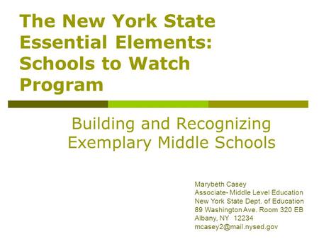 Building and Recognizing Exemplary Middle Schools Marybeth Casey Associate- Middle Level Education New York State Dept. of Education 89 Washington Ave.