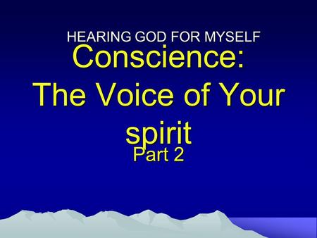 Conscience: The Voice of Your spirit Part 2 HEARING GOD FOR MYSELF.