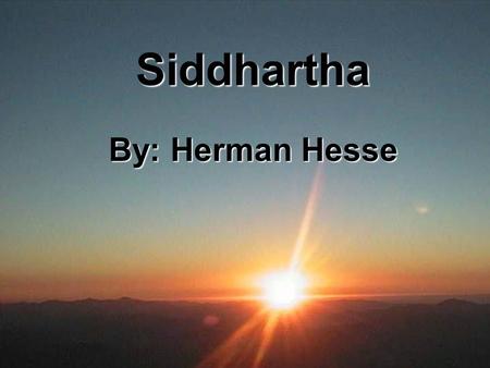 Siddhartha By: Herman Hesse.