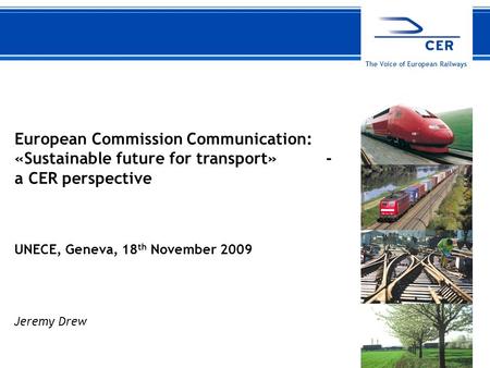 116 November 2009CER The Voice of European Railways European Commission Communication: «Sustainable future for transport» - a CER perspective UNECE, Geneva,
