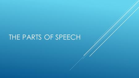 THE PARTS OF SPEECH. PART OF SPEECH  All words serve a particular function in a sentence.  A word’s function is determined by what “part of speech”