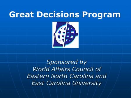 Sponsored by World Affairs Council of Eastern North Carolina and East Carolina University Great Decisions Program.