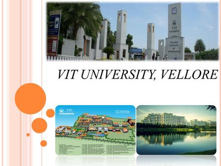 VIT UNIVERSITY, VELLORE. W E ARE HAPPY TO INTRODUCE VIT U NIVERSITY TO YOU A cosmopolitan top ranking university Enriched with diverse culture with 28,000.