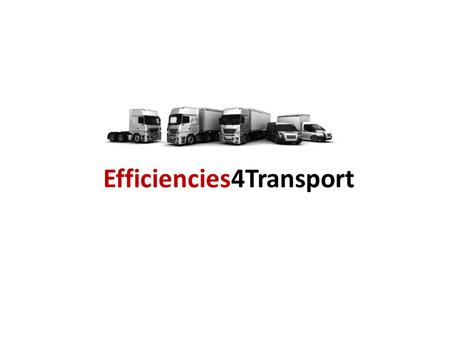 Efficiencies4Transport. The Concept. DOES EXACTLY WHAT IT SAYS ON THE TIN Efficiencies4Transport.