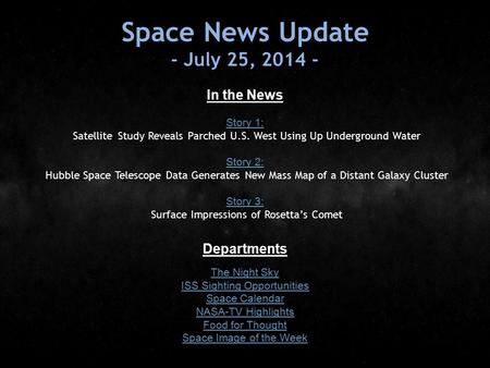 Space News Update - July 25, 2014 - In the News Story 1: Story 1: Satellite Study Reveals Parched U.S. West Using Up Underground Water Story 2: Story 2: