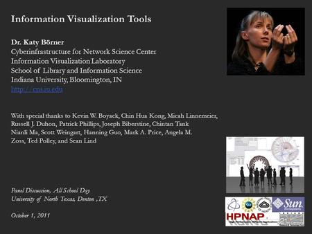 Information Visualization Tools Dr. Katy Börner Cyberinfrastructure for Network Science Center Information Visualization Laboratory School of Library and.
