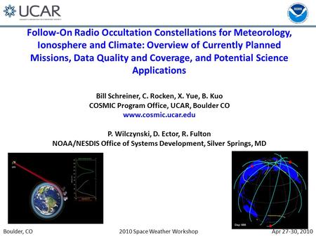 Apr 27-30, 2010Boulder, CO2010 Space Weather Workshop Follow-On Radio Occultation Constellations for Meteorology, Ionosphere and Climate: Overview of Currently.