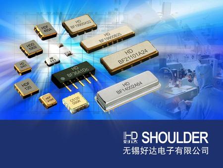 Company Profile Main product ： RF & IF SAW Devices National High-Tech Enterprise Established in 1996 in Wuxi, Jiangsu, China Capital: USD7.5 Million 2012's.
