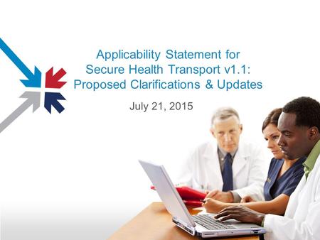 Applicability Statement for Secure Health Transport v1.1: Proposed Clarifications & Updates July 21, 2015.