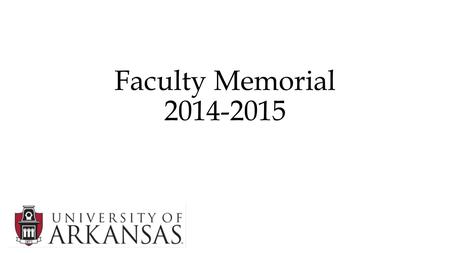 Faculty Memorial 2014-2015. Dr. Eddie Wade Jones Associate Professor J. William Fulbright College of Arts and Sciences Department of Music 1990 to 2014.