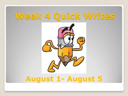 Week 4 Quick Writes August 1- August 5 Quick Write #16 Monday, August 1, 2011 Don’t You See “It’s just a drink,” he says. But it’s really bottled-up.