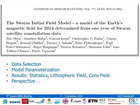 4 th Swarm QWG Meeting 2 – 5 December 2014GFZ Potsdam/D Data Selection Model Parameterization Results: Statistics, Lithospheric Field, Core Field Perspective.