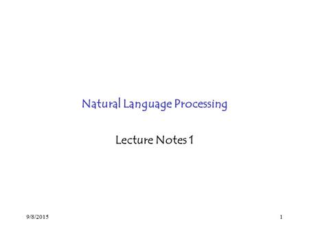 9/8/20151 Natural Language Processing Lecture Notes 1.