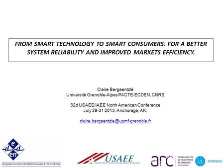FROM SMART TECHNOLOGY TO SMART CONSUMERS: FOR A BETTER SYSTEM RELIABILITY AND IMPROVED MARKETS EFFICIENCY. Claire Bergaentzlé Université Grenoble-Alpes.