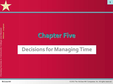 1 © 2012 The McGraw-Hill Companies, Inc. All rights reserved. McGraw-Hill Chapter Five Decisions for Managing Time.