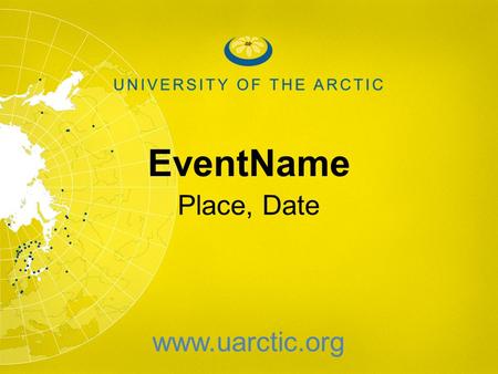 EventName Place, Date www.uarctic.org. Our World.