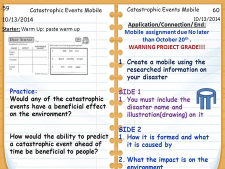 60Catastrophic Events Mobile 10/13/2014 59 10/13/2014 Starter: Warm Up: paste warm up Application/Connection/ End: Mobile assignment due No later than.