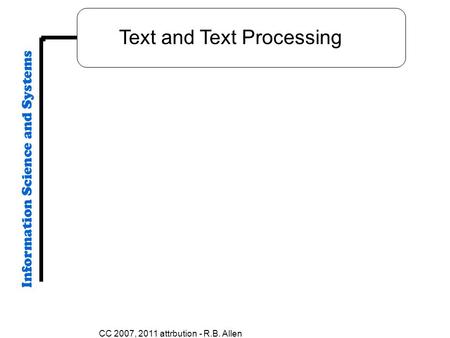 CC 2007, 2011 attrbution - R.B. Allen Text and Text Processing.
